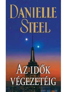Danielle Steel - Az idők végezetéig Danielle Steel - Az idők végezetéig, Budapest 2013 antikvár könyv