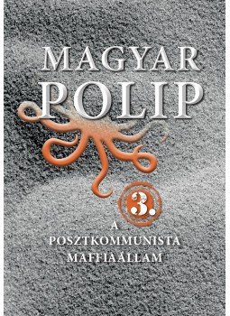 Magyar Bálint - Magyar polip 3. Magyar Bálint - Magyar polip 3., Budapest 2015 antikvár könyv