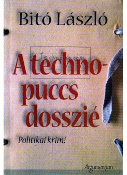 Bitó László - A technopuccs-dosszié (dedikált) Bitó László - A technopuccs-dosszié (dedikált), Budapest 2007 antikvár könyv
