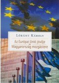 Lóránt Károly - Az Európai Unió jövője és Magyarország mozgástere