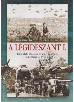 Hegedűs Ernő, Turcsányi Károly - Légidesszant I. Hegedűs Ernő, Turcsányi Károly - Légidesszant I., 2007 antikvár könyv