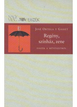 Ortega y Gasset, José - Regény, színház, zene Ortega y Gasset, José - Regény, színház, zene, Budapest 2005 antikvár könyv