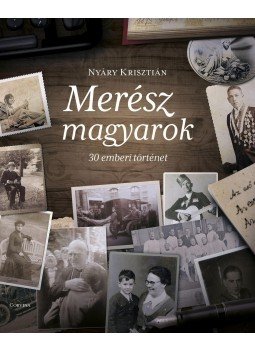 Nyáry Krisztián - Merész magyarok Nyáry Krisztián - Merész magyarok, Budapest 2015 antikvár könyv