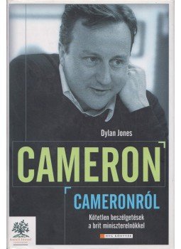 Dylan Jones, David Cameron - Cameron Cameronról Dylan Jones, David Cameron - Cameron Cameronról, Budapest 2011 antikvár könyv