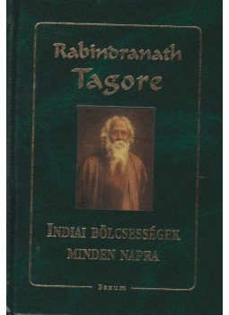 Rabindranáth Tagore - Indiai bölcsességek minden napra Rabindranáth Tagore - Indiai bölcsességek minden napra, Budapest 2007 antikvár könyv