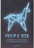 Philip K. Dick - Álmodnak-e az androidok elektronikus bárányokkal?