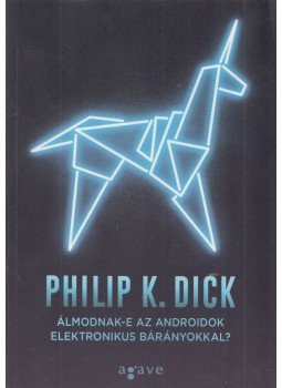 Philip K. Dick - Álmodnak-e az androidok elektronikus bárányokkal? Philip K. Dick - Álmodnak-e az androidok elektronikus bárányokkal?, Debrecen 2015 antikvár könyv