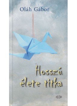 Oláh Gábor - Hosszú élete titka Oláh Gábor - Hosszú élete titka, 2015 antikvár könyv