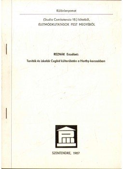 Reznák Erzsébet - Tanítók és iskolák Cegléd külterületén a Horthy-korszakban Reznák Erzsébet - Tanítók és iskolák Cegléd külterületén a Horthy-korszakban, 1987 antikvár könyv