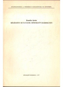 Kruzslicz István - Régészeti kutatások Hódmezővásárhelyen Kruzslicz István - Régészeti kutatások Hódmezővásárhelyen, Hódmezővásárhely 1977 antikvár könyv