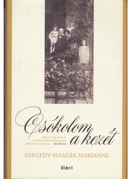Szegedy-Maszák Marianne - Csókolom a kezét Szegedy-Maszák Marianne - Csókolom a kezét, Budapest 2014 antikvár könyv