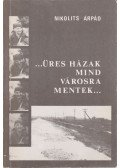 Nikolits Árpád - ...Üres házak mind városra mentek...