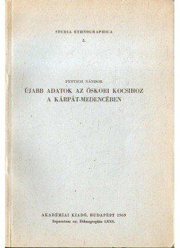 Fettich Nándor - Újabb adatok az őskori kocsihoz a Kárpát-medencében Fettich Nándor - Újabb adatok az őskori kocsihoz a Kárpát-medencében, 1969 antikvár könyv