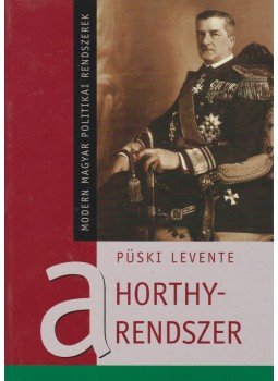 Püski Levente - A Horthy-rendszer Püski Levente - A Horthy-rendszer, Budapest 2006 antikvár könyv