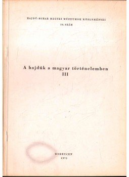 Dankó Imre - A hajdúk a magyar történelemben III Dankó Imre - A hajdúk a magyar történelemben III, Debrecen 1975 antikvár könyv