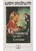 Gogol, Nyikolaj Vaszilijevics - A köpönyeg / Az orr / A revizor