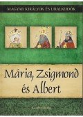 Kiss-Béry Miklós - Mária, Zsigmond és Albert - Magyar királyok és uralkodók 11. kötet
