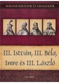 Vitéz Miklós - III. István, III. Béla, Imre és III. László - Magyar királyok és uralkodók 7. kötet