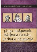Kovács Gergely István - János Zsigmond, Báthory István, Báthory Zsigmond - Magyar királyok és uralkodók 18. kötet