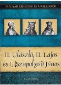 Kiss-Béry Miklós - II. Ulászló, II. Lajos és I. (Szapolyai) János - Magyar királyok és uralkodók 14. kötet