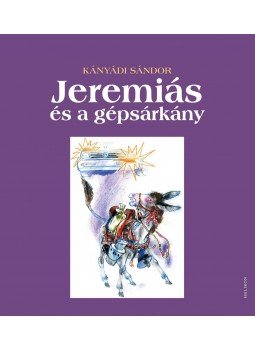 Kányádi Sándor - Jeremiás és a gépsárkány Kányádi Sándor - Jeremiás és a gépsárkány, Budapest 2011 antikvár könyv