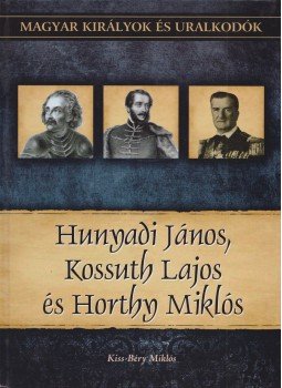 Kiss-Béry Miklós - Hunyadi János, Kossuth Lajos és Horthy Miklós Kiss-Béry Miklós - Hunyadi János, Kossuth Lajos és Horthy Miklós, Budapest 0 antikvár könyv