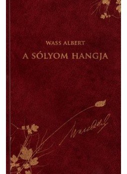 Wass Albert - A sólyom hangja Wass Albert - A sólyom hangja, Marosvásárhely-Budapest 2012 antikvár könyv