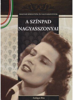 Szilágyi Rita - A színpad nagyasszonyai Szilágyi Rita - A színpad nagyasszonyai, Budapest 0 antikvár könyv