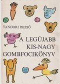 Tandori Dezső - A Legújabb Kis-Nagy Gombfocikönyv