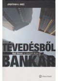 Jonathan A. Knee - Tévedésből bankár