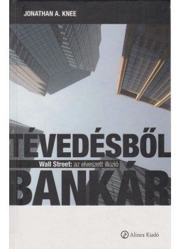 Jonathan A. Knee - Tévedésből bankár Jonathan A. Knee - Tévedésből bankár, Budapest 2008 antikvár könyv