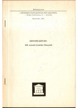 Dinnyés István - XII. századi éremlelet Abonyból (dedikált) Dinnyés István - XII. századi éremlelet Abonyból (dedikált), Szentendre 1985 antikvár könyv