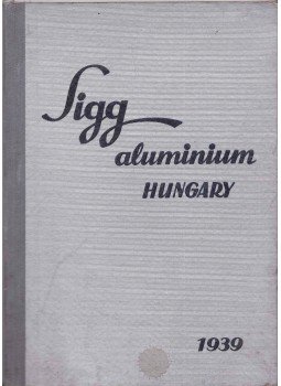 - Sigg R.T. Aluminiumárugyár 4. számú árjegyzék - Sigg R.T. Aluminiumárugyár 4. számú árjegyzék, Budapest 1939 antikvár könyv
