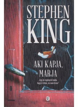 Stephen King - Aki kapja, marja Stephen King - Aki kapja, marja, Budapest 2015 antikvár könyv