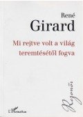 René Girard - Mi rejtve volt a világ teremtésétől fogva