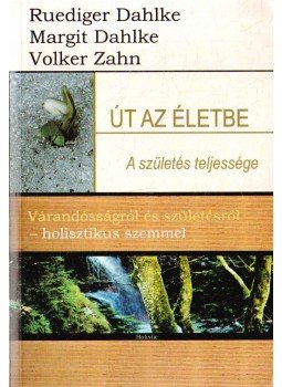 Ruediger Dahlke - Út az életbe - A születés teljessége Ruediger Dahlke - Út az életbe - A születés teljessége, Budapest 0 antikvár könyv