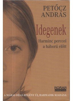 Petőcz András - Idegenek - Harminc perccel a háború előtt Petőcz András - Idegenek - Harminc perccel a háború előtt, Budapestalfö 2012 antikvár könyv