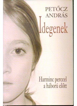 Petőcz András - Idegenek - Harminc perccel a háború előtt Petőcz András - Idegenek - Harminc perccel a háború előtt, 2008 antikvár könyv