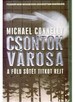Michael Connelly - Csontok városa Michael Connelly - Csontok városa, 2006 antikvár könyv