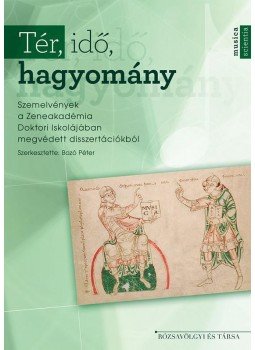 Szerkesztette: Bozó Péter - Tér, idő, hagyomány - Szemelvények a Zeneakadémia Doktori Iskolájában megvédett disszertációkból, null 0 antikvár könyv