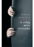 Tornai Szabolcs - A világ mint téveszme