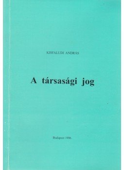 Dr. Kisfaludi András - A társasági jog Dr. Kisfaludi András - A társasági jog, Budapest 1996 antikvár könyv
