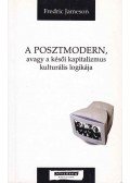 JAMESON, FREDRIC - A posztmodern, avagy a késői kapitalizmus kulturális logikája