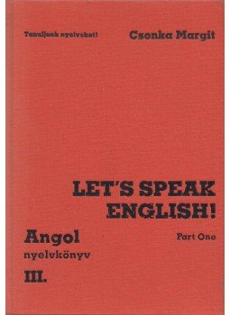 Csonka Margit - Let's Speak English! - Part One Csonka Margit - Let's Speak English! - Part One, Budapest 1990 antikvár könyv