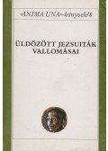 Szabó Ferenc S.J. - Üldözött jezsuiták vallomásai