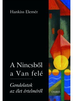 Hankiss Elemér - A Nincsből a Van felé Hankiss Elemér - A Nincsből a Van felé, Budapest 2012 antikvár könyv