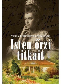 VARGA, Körtvélyes Zsuzsanna - Isten őrzi titkait VARGA, Körtvélyes Zsuzsanna - Isten őrzi titkait, Budapest 2015 antikvár könyv