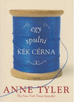 Anne Tyler - Egy spulni kék cérna Anne Tyler - Egy spulni kék cérna, Budapest 2015 antikvár könyv