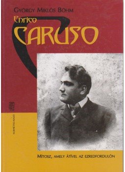 György Miklós Böhm - Enrico Caruso György Miklós Böhm - Enrico Caruso, Budapest 2003 antikvár könyv