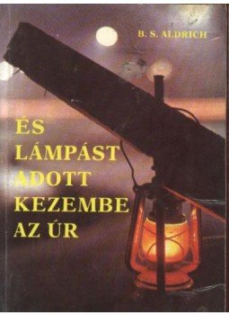 Aldrich, B. S. - És lámpást adott kezembe az Úr Aldrich, B. S. - És lámpást adott kezembe az Úr, Budapest 1988 antikvár könyv